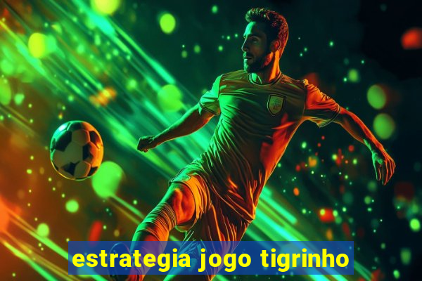 estrategia jogo tigrinho